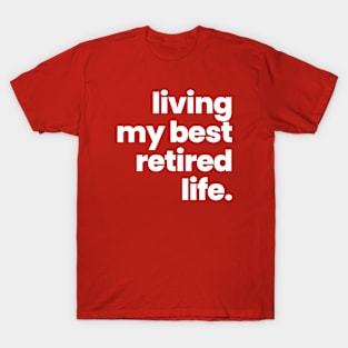 LIVING MY BEST RETIRED LIFE T-Shirt